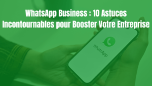 Read more about the article WhatsApp Business : 10 Astuces Incontournables pour Booster Votre Entreprise en 2024.