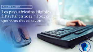 Read more about the article Les pays africains éligibles à PayPal en 2024 : Tout ce que vous devez savoir