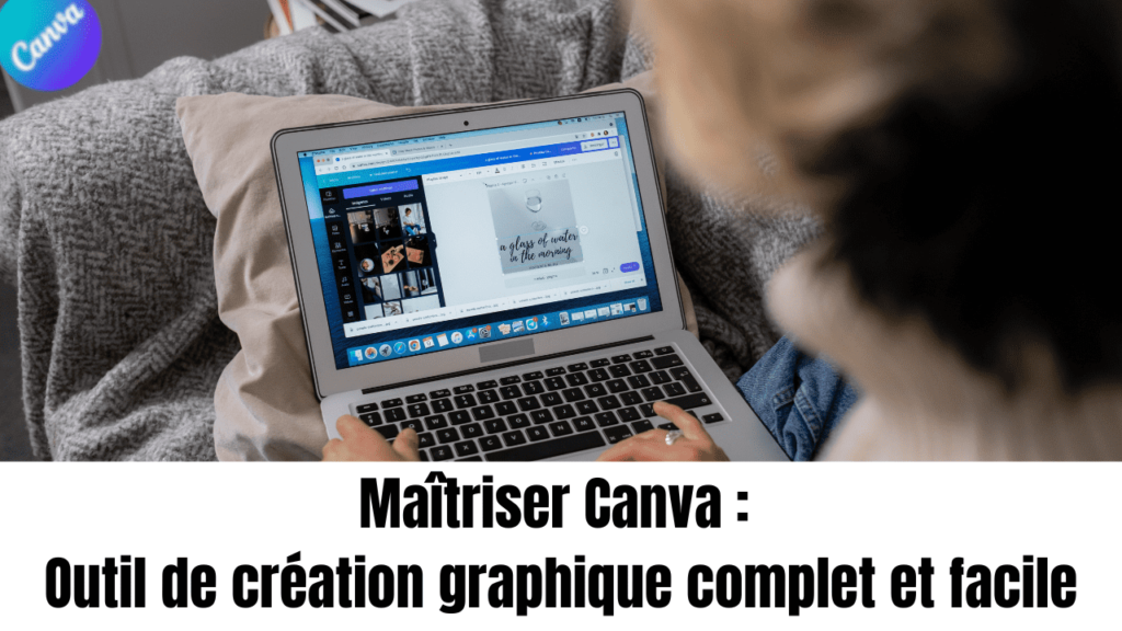 Maîtriser Canva : Outil de création graphique complet et facile