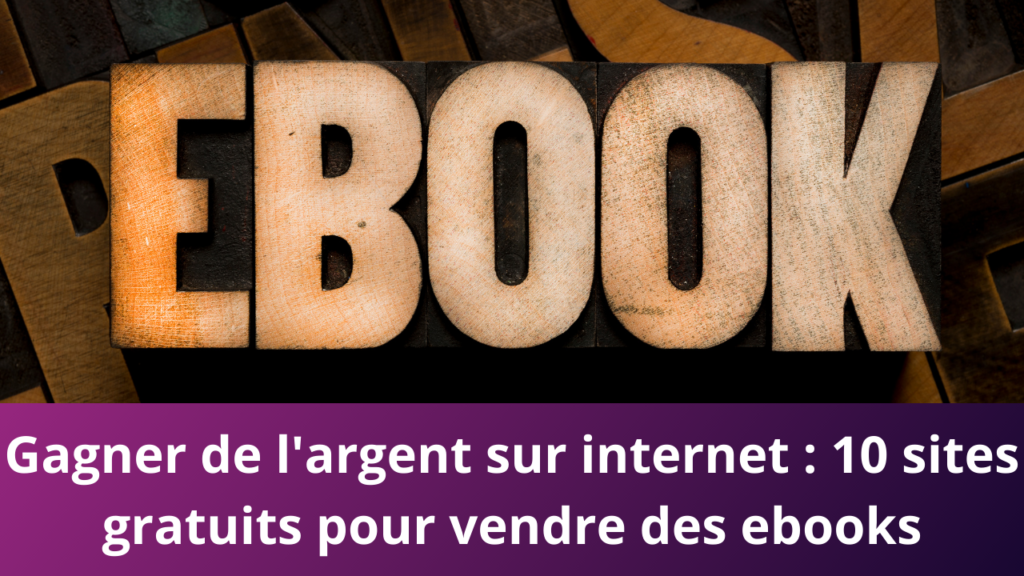 Gagner de l'argent sur internet : 10 sites gratuits pour vendre des ebooks