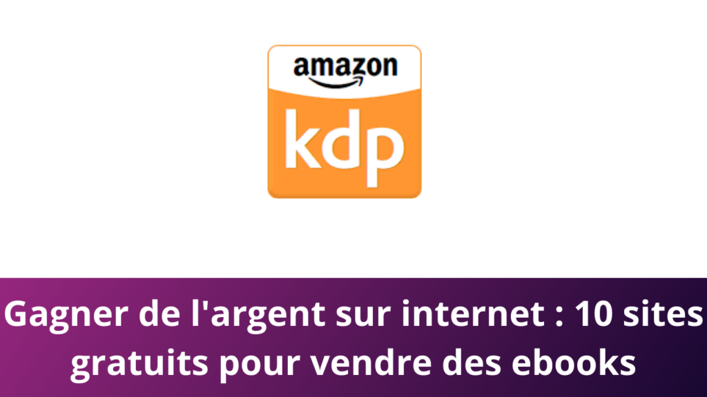 Gagner de l'argent sur internet : 10 sites gratuits pour vendre des ebooks