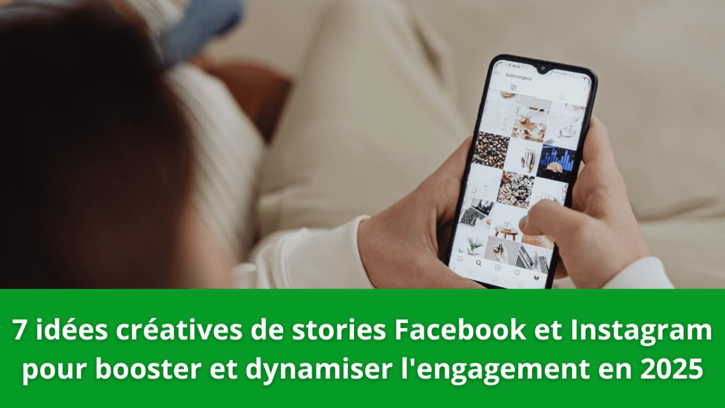 7 idées créatives de stories Facebook et Instagram pour booster et dynamiser l'engagement en 2025