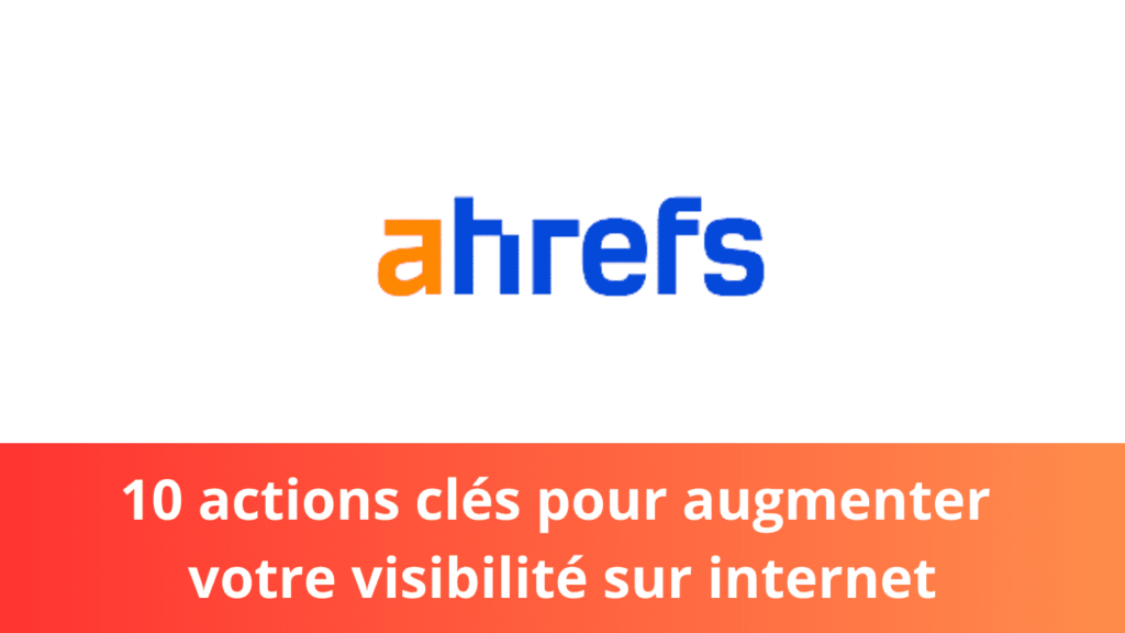 10 actions clés pour augmenter votre visibilité sur internet