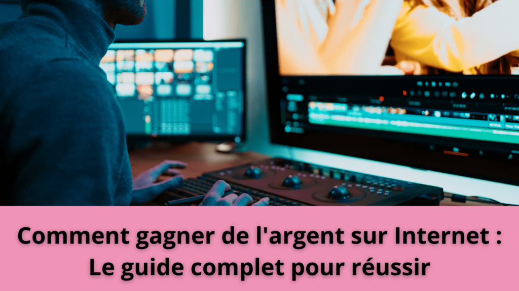 Comment gagner de l'argent sur Internet : Le guide complet pour réussir