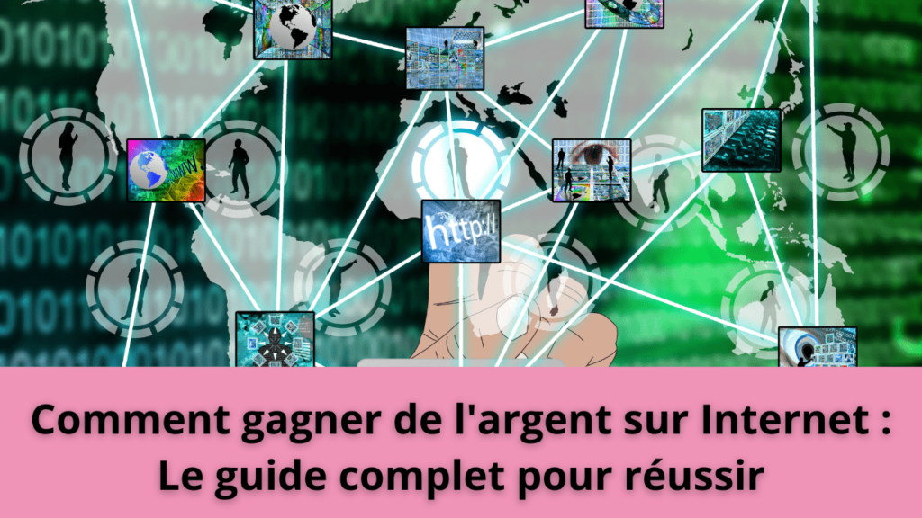 Comment gagner de l'argent sur Internet : Le guide complet pour réussir