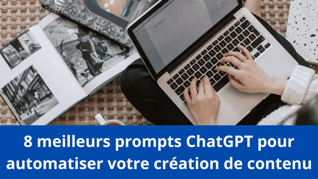 8 meilleurs prompts ChatGPT pour automatiser votre création de contenu