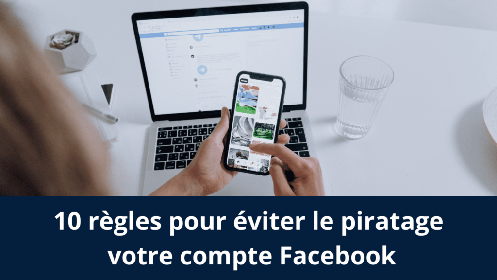 10 règles pour éviter le piratage votre compte Facebook