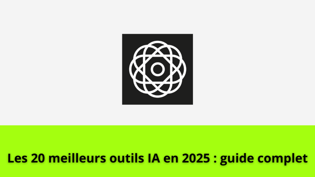 Les 20 meilleurs outils IA en 2025 : guide complet