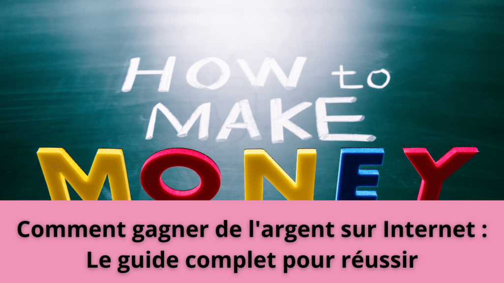 Comment gagner de l'argent sur Internet : Le guide complet pour réussir