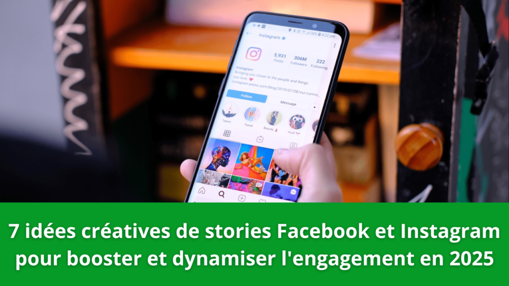 7 idées créatives de stories Facebook et Instagram pour booster et dynamiser l'engagement en 2025