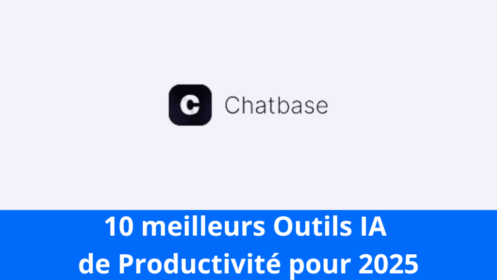 10 meilleurs Outils IA de Productivité pour 2025