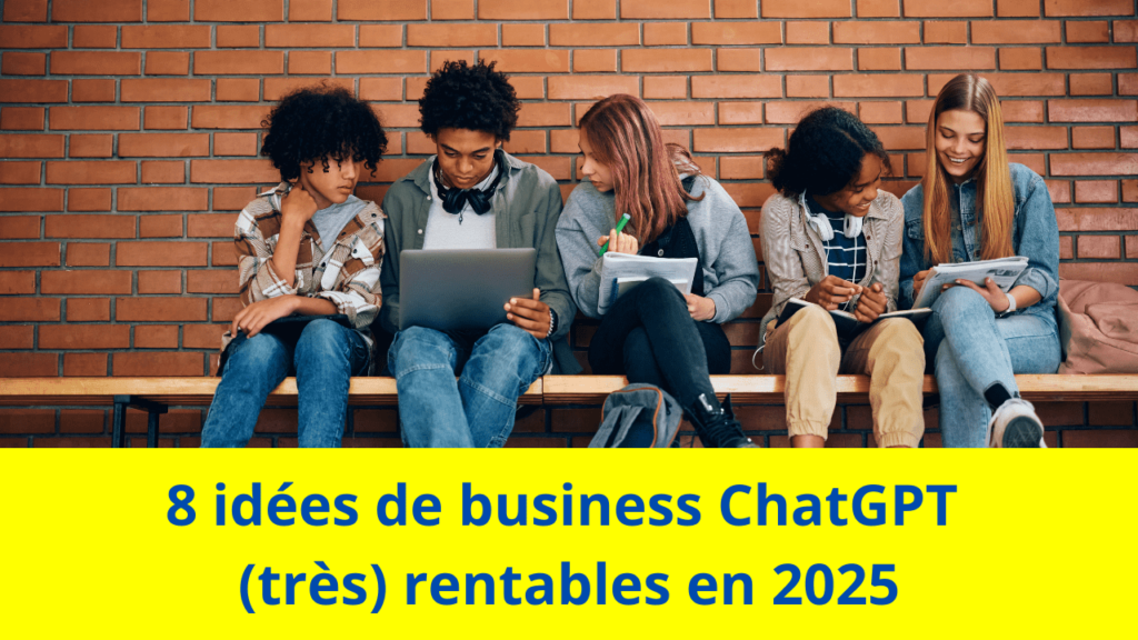 8 idées de business ChatGPT (très) rentables en 2025