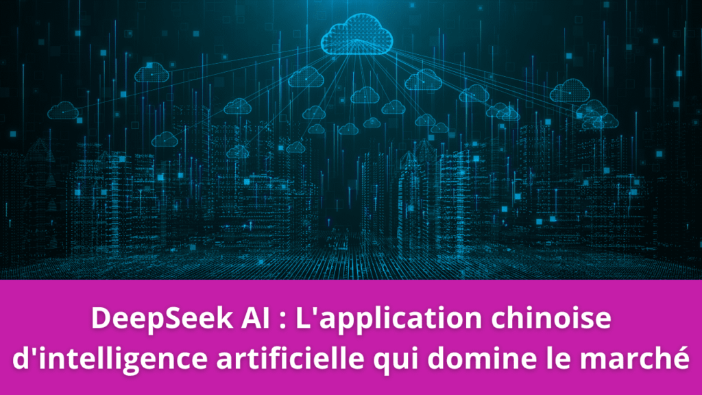 DeepSeek AI : L'application chinoise d'intelligence artificielle qui domine le marché