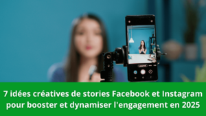 Read more about the article 7 idées créatives de stories Facebook et Instagram pour booster et dynamiser l’engagement en 2025