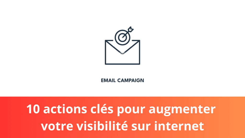 10 actions clés pour augmenter votre visibilité sur internet