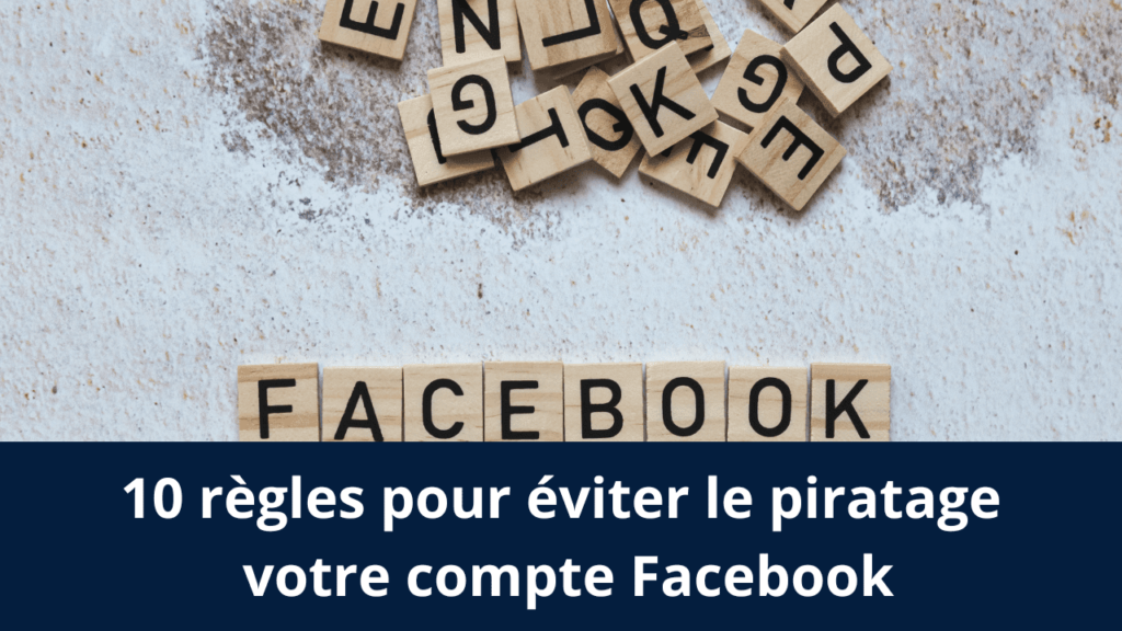 10 règles pour éviter le piratage votre compte Facebook