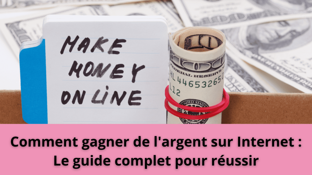 Comment gagner de l'argent sur Internet : Le guide complet pour réussir