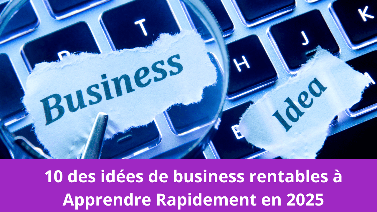 You are currently viewing 10 des idées de business rentables à Apprendre Rapidement en 2025