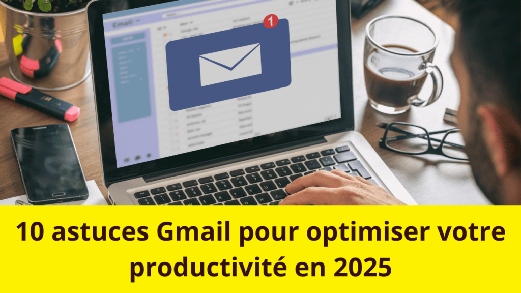 10 astuces Gmail pour optimiser votre productivité EN 2025