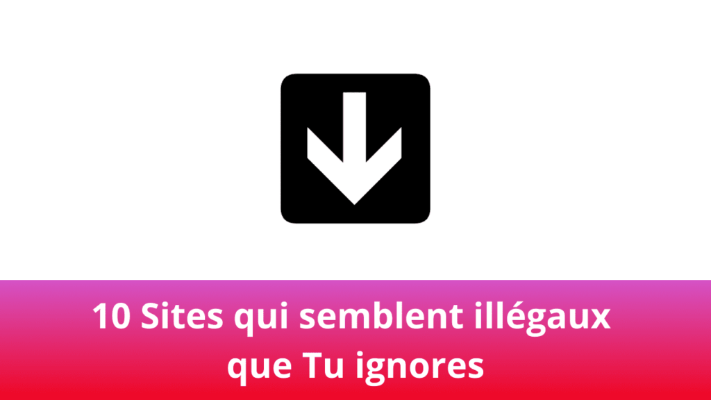 10 Sites qui semblent illégaux que Tu ignores