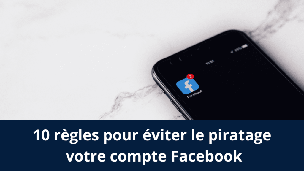 10 règles pour éviter le piratage votre compte Facebook