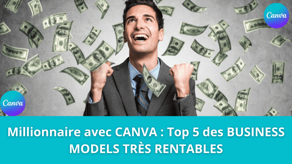 Millionnaire avec CANVA : Top 5 des BUSINESS MODELS TRÈS RENTABLES