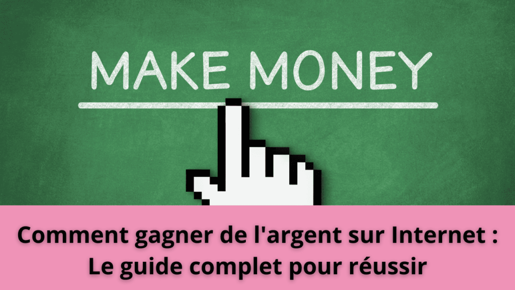 Comment gagner de l'argent sur Internet : Le guide complet pour réussir