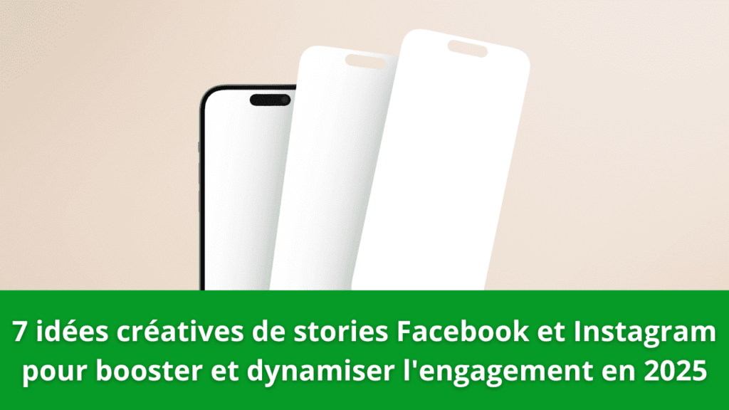 7 idées créatives de stories Facebook et Instagram pour booster et dynamiser l'engagement en 2025