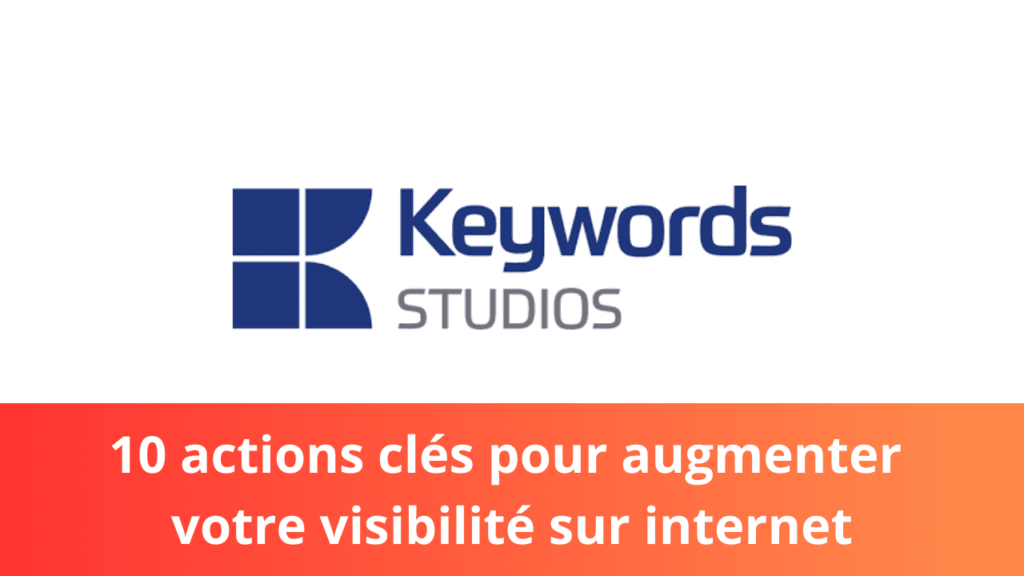 10 actions clés pour augmenter votre visibilité sur internet