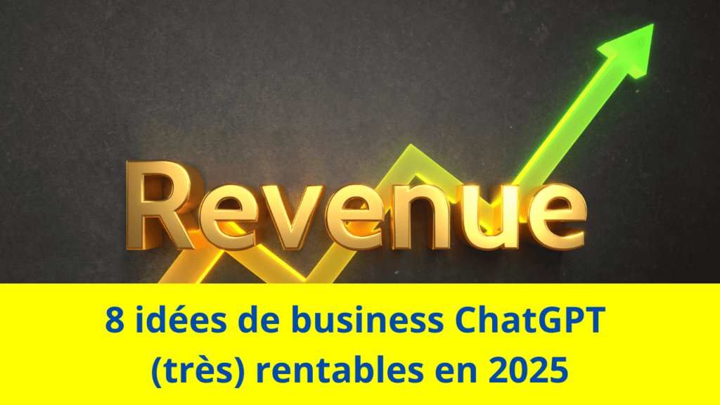 8 idées de business ChatGPT (très) rentables en 2025