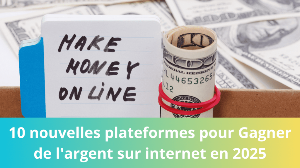 10 nouvelles plateformes pour Gagner de l'argent sur internet en 2025