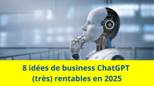 Read more about the article 8 idées de business ChatGPT (très) rentables en 2025