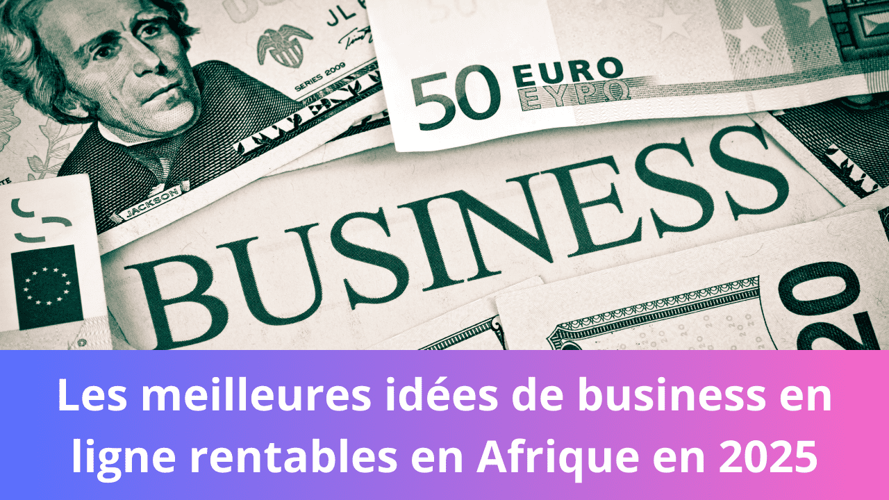 You are currently viewing Les meilleures idées de business en ligne rentables en Afrique en 2025