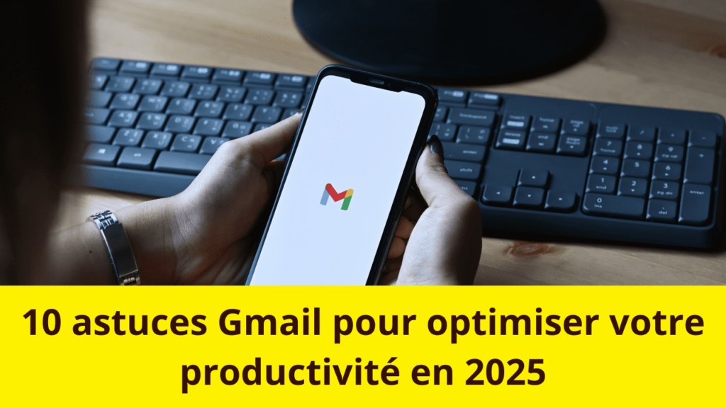 10 astuces Gmail pour optimiser votre productivité EN 2025