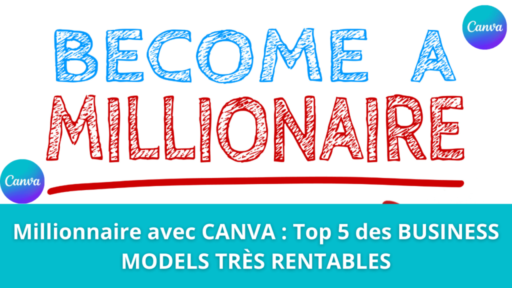 Millionnaire avec CANVA : Top 5 des BUSINESS MODELS TRÈS RENTABLES