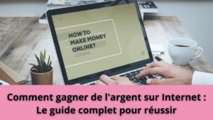 Read more about the article Comment gagner de l’argent sur Internet