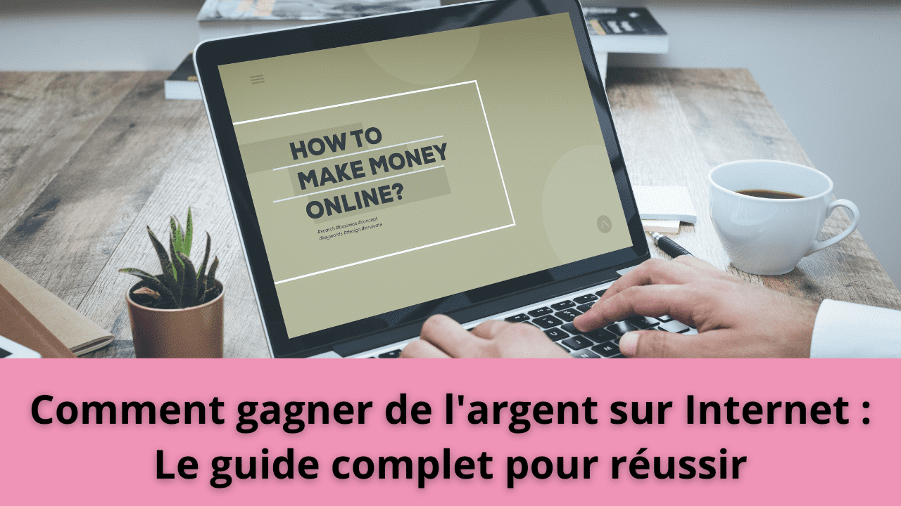 You are currently viewing Comment gagner de l’argent sur Internet