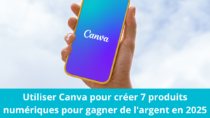 Read more about the article Utiliser Canva pour créer 7 produits numériques pour gagner de l’argent en 2025