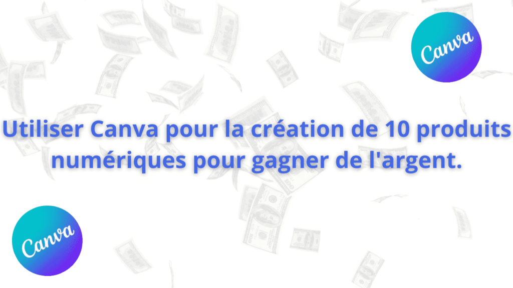 Utiliser Canva pour la création de 10 produits numériques pour gagner de l'argent