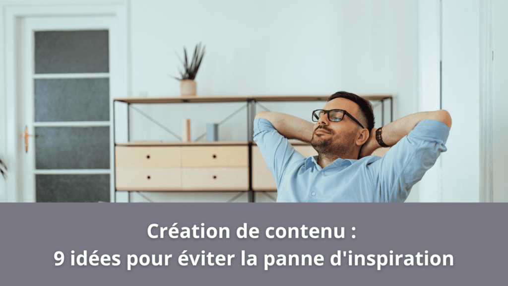 Création de contenu : 9 idées pour éviter la panne d'inspiration