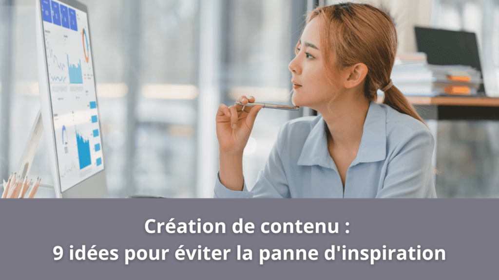 Création de contenu : 9 idées pour éviter la panne d'inspiration