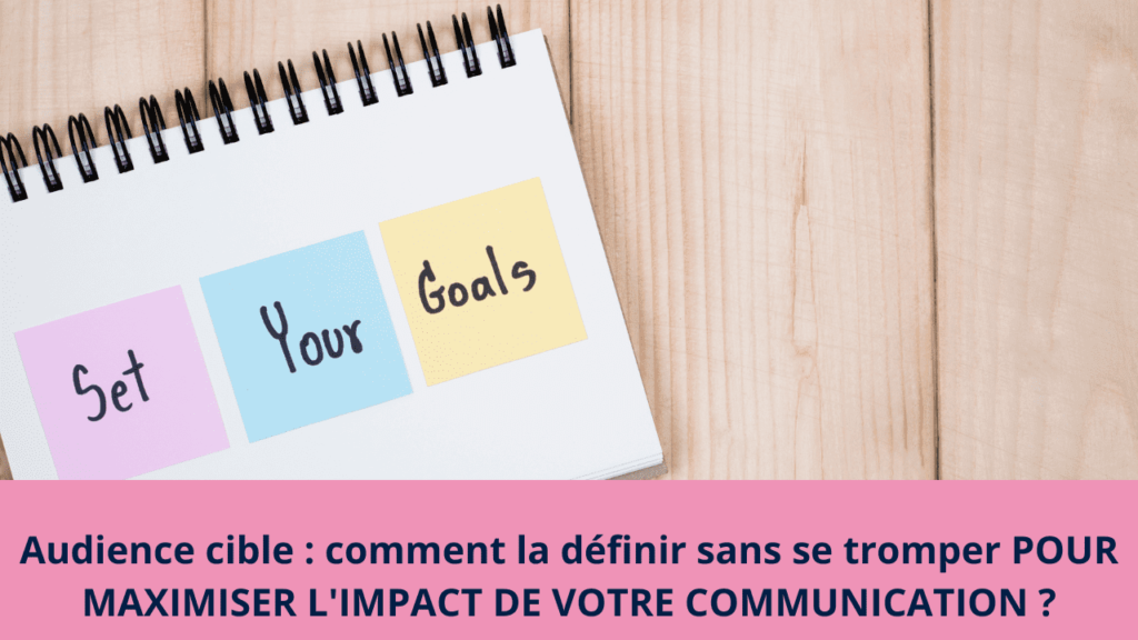 Audience cible : comment la définir sans se tromper POUR MAXIMISER L'IMPACT DE VOTRE COMMUNICATION ?