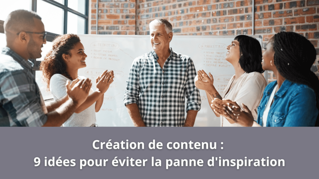 Création de contenu : 9 idées pour éviter la panne d'inspiration