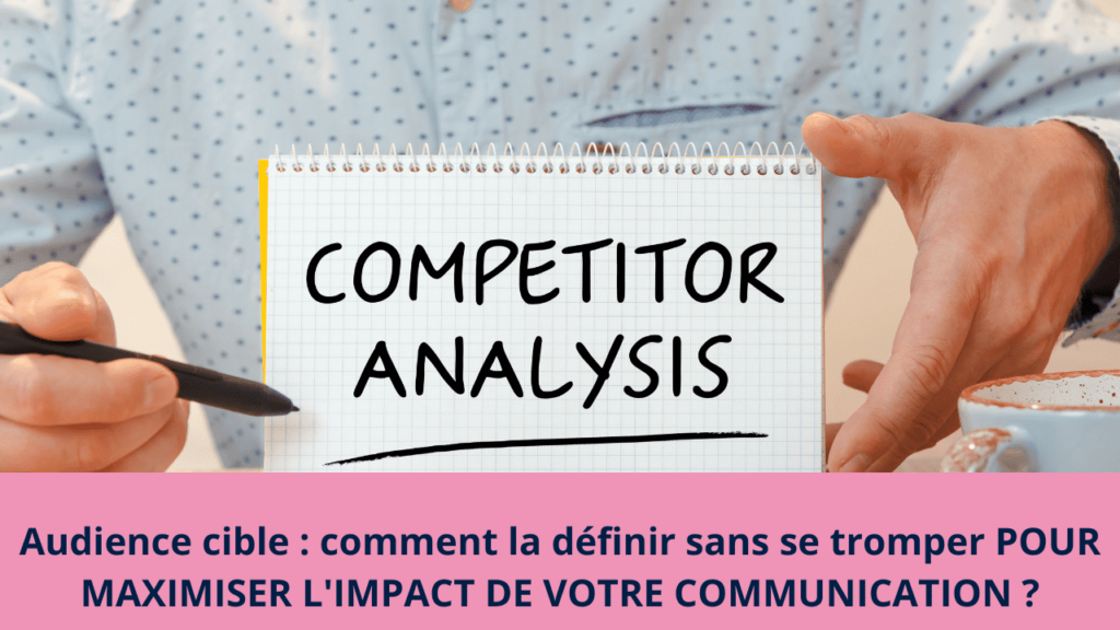 Audience cible : comment la définir sans se tromper POUR MAXIMISER L'IMPACT DE VOTRE COMMUNICATION ?