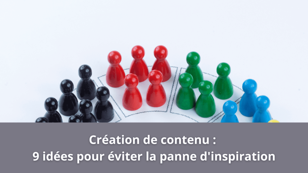 Création de contenu : 9 idées pour éviter la panne d'inspiration