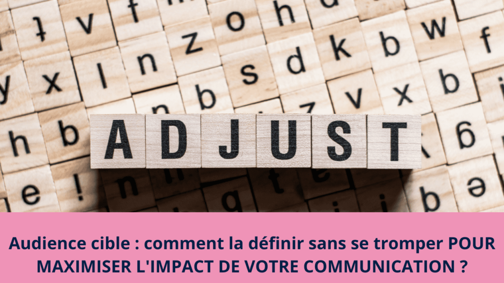 Audience cible : comment la définir sans se tromper POUR MAXIMISER L'IMPACT DE VOTRE COMMUNICATION ?