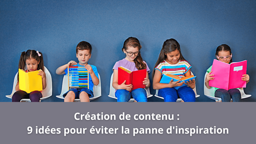 Création de contenu : 9 idées pour éviter la panne d'inspiration