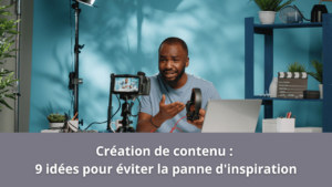 Read more about the article Création de contenu : 9 idées pour éviter la panne d’inspiration