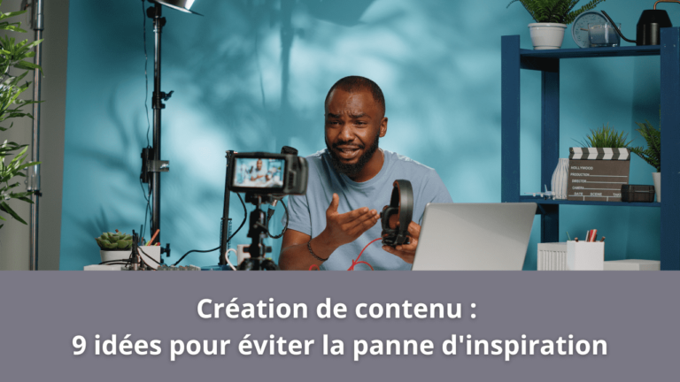 Création de contenu : 9 idées pour éviter la panne d'inspiration