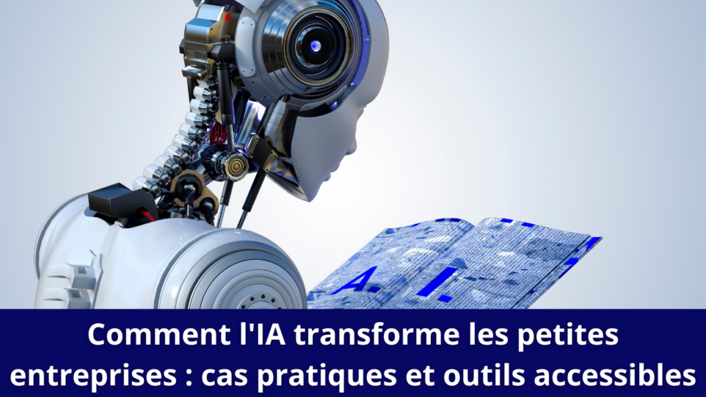 Comment l'IA transforme les petites entreprises : cas pratiques et outils accessibles